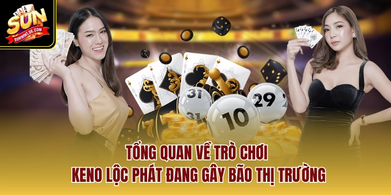Đặc điểm Keno Lộc Phát